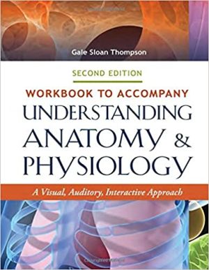 Workbook to Accompany Understanding Anatomy & Physiology A Visual Auditory Interactive Approach 2nd Edition