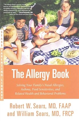 The Allergy Book Solving Your Familys Nasal Allergies Asthma Food Sensitivities and Related Health and Behavioral Problems