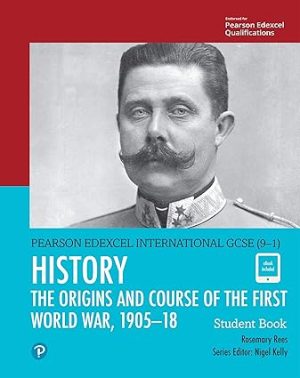 Pearson Edexcel International GCSE 9 1 History The Origins and Course of the First World War 1905 18 Student Book