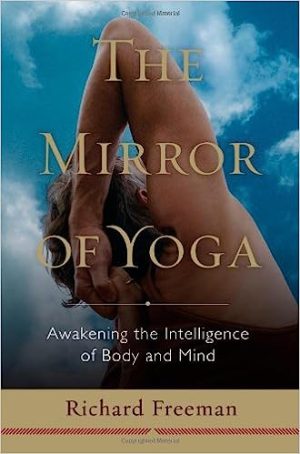 The Mirror of Yoga Awakening the Intelligence of Body and Mind
