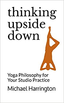 Thinking Upside Down Yoga Philosophy for Your Studio Practice
