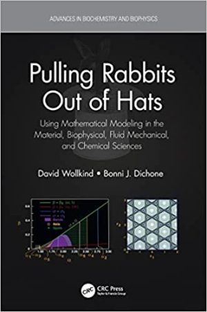 Pulling Rabbits Out of Hats Using Mathematical Modeling in the Material Biophysical Fluid Mechanical and Chemical Sciences