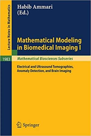 Mathematical Modeling in Biomedical Imaging I Electrical and Ultrasound Tomographies Anomaly Detection and Brain Imaging
