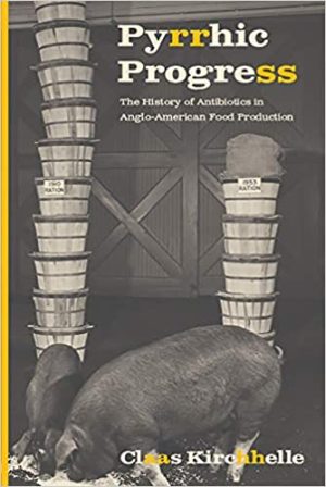 Pyrrhic Progress The History of Antibiotics in Anglo American Food Production