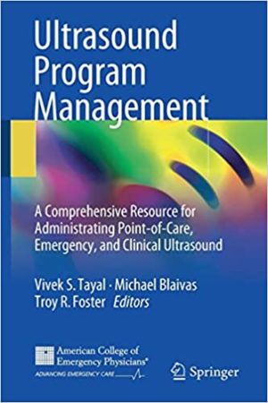 Ultrasound Program Management A Comprehensive Resource for Administrating Point of Care Emergency and Clinical Ultrasound