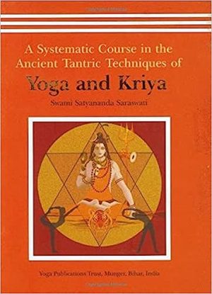 A Systematic Course in the Ancient Tantric Techniques of Yoga and Kriya