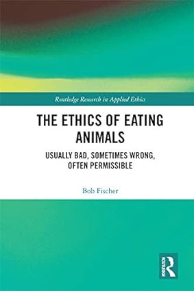 The Ethics of Eating Animals Usually Bad Sometimes Wrong Often Permissible