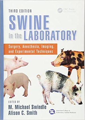 Swine in the Laboratory Surgery Anesthesia Imaging and Experimental Techniques 3rd Edition