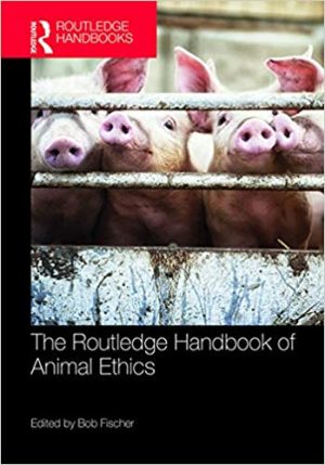 The Routledge Handbook of Animal Ethics