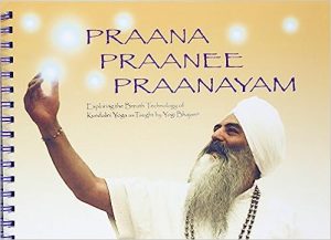 Praana Praanee Praanayam Exploring the Breath Technology of Kundalini Yoga As Taught By Yogi Bhajan